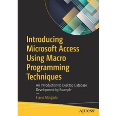 Introducing Microsoft Access Using Macro Programming Techniques: An Introduction to Desktop Database... 平裝版, Apress, 英文