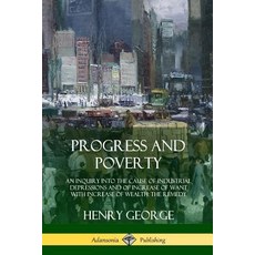 Progress and Poverty: An Inquiry into the Cause of Industrial Depressions and of Increase of Want wi... 平裝版, Lulu.com, 英文