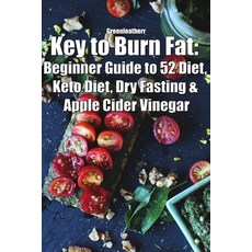 (英文圖書) Key to Burn Fat: Beginner Guide to 52 Diet Keto Diet Dry Fasting & Apple Cider Vinegar 平裝版, Independently Published, 英文
