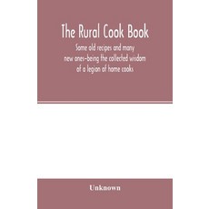 (英文圖書) The Rural cook book; some old recipes and many new ones-being the collected wisdom of a legio... 平裝版, Alpha Edition, 英文