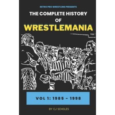 (英文圖書) The Complete History of Wrestlemania: Vol 1 - 1985 - 2000: (Wrestlemania 1 - Wrestlemania 14) 平裝版, Independently Published, 英文