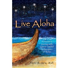 (英文圖書) Live Aloha: A Doctor's Journey with Cancer Guided by the Stars of Aloha 平裝版, Gatekeeper Press, 英文