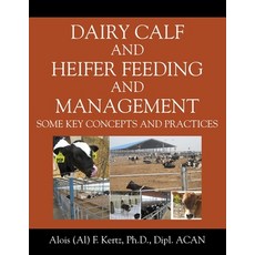 Dairy Calf and Heifer Feeding and Management: Some Key Concepts and Practices 平裝版, Outskirts Press, 英文
