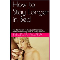 (英文圖書) How to Stay Longer in Bed: The 10 Proven Techniques that Really Works to Prolong Premature Ej... 平裝版, Independently Published, 英文