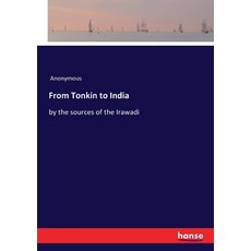 From Tonkin to India: by the sources of the Irawadi 平裝版, Hansebooks, 英文