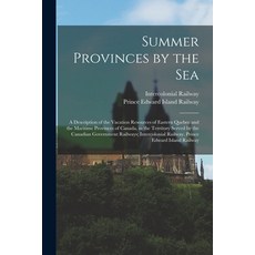(英文圖書) Summer Provinces by the sea; a Description of the Vacation Resources of Eastern Quebec and th... 平裝版, Legare Street Press, 英文