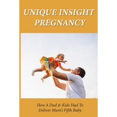 (英文圖書) Unique Insight Pregnancy: How A Dad & Kids Had To Deliver Mum's Fifth Baby: Family Health Kin... 平裝版, Independently Published, 英文