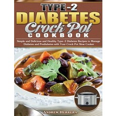 Type-2 Diabetes Crock Pot Cookbook: Simple and Delicious and Healthy Type-2 Diabetes Recipes to Mana... 精裝版, Andrew Herrera, 英文