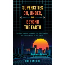 Supercities On Under and Beyond the Earth: Housing Feeding Powering and Transporting the Urban ... 精裝版, Rowman & Littlefield Publishers, 英文