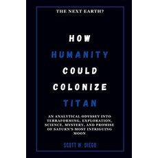 (英文圖書) How Humanity Could Colonize Titan: The Next Earth?: An Analytical Odyssey into... 平裝版, Independently Published, 英文