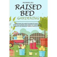 Raised Bed Gardening: Everything You Need to Know to Have and Start Your Garden and Know the Fundame... 平裝版, Independently Published, 英文