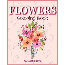 Flowers Coloring Book: A Coloring Book for relaxation with fantastic flowers and Floreal Patterns 平裝版, Samantha Green, 英文