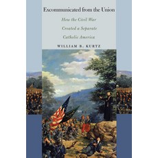 (英文圖書) Excommunicated from the Union: How the Civil War Created a Separate Catholic Am... 精裝版, Fordham University Press, 英文