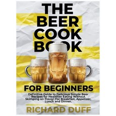 (英文圖書) The Beer Cookbook for Beginners: Definitive Guide to Delicious Simple Beer Recipes for Health... 精裝版, Richard Duff, 英文