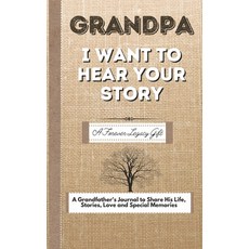 Grandpa I Want To Hear Your Story: A Fathers Journal To Share His Life Stories Love And Special M... 精裝版, Life Graduate Publishing Group, 英文