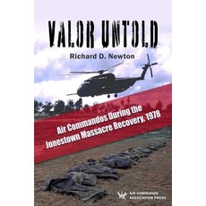 (英文圖書) Valor Untold: Air Commandos During the Jonestown Massacre Recovery 1978 平裝版, Lulu.com, 英文