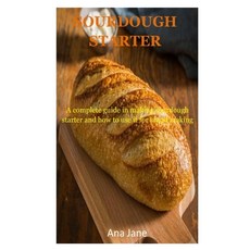(英文圖書) Sourdough Starter: A complete guides in making sourdough starter and how to use it for bread ... 平裝版, Independently Published, 英文