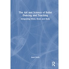 (英文圖書) The Art and Science of Ballet Dancing and Teaching: Integrating Mind Brain and Body 精裝版, Routledge, 英文
