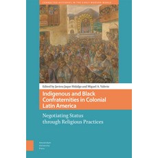 (英文圖書) Indigenous and Black Confraternities in Colonial Latin America: Negotiating Status Through Re... 精裝版, Amsterdam University Press, 英文