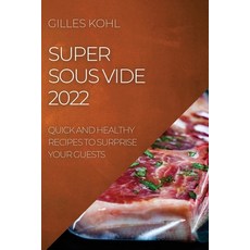 (英文圖書) Super Sous Vide 2022: Quick and Healthy Recipes to Surprise Your Guests 平裝版, Gilles Kohl, 英文