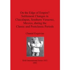 (英文圖書) On the Edge of Empire? Settlement Changes in Chacalapan Southern Veracruz Mexico during th... 平裝版, British Archaeological Repo..., 英文