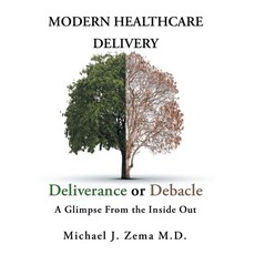 Modern Healthcare Delivery Deliverance or Debacle: A Glimpse From the Inside Out 精裝版, Fulton Books, 英文
