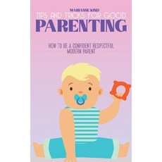 Tips and Tricks For Good Parenting: How to be a Confident Respectful Modern Parent 精裝版, Marianne Kind, 英文