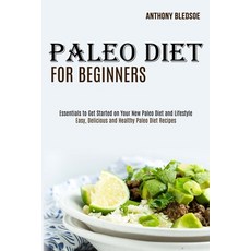 Paleo Diet for Beginners: Essentials to Get Started on Your New Paleo Diet and Lifestyle (Easy Deli... 平裝版, Tomas Edwards, 英文
