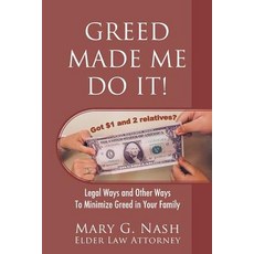 (英文圖書) Greed Made Me Do It! Legal Ways and Other Ways to Minimize Greed in Your Family 平裝版, Outskirts Press, 英文