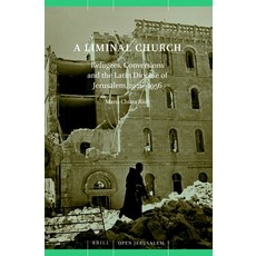 (英文圖書) A Liminal Church: Refugees Conversions and the Latin Diocese of Jerusalem 1946-1956 精裝版, Brill, 英文
