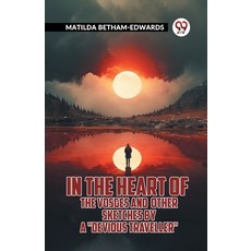 (英文圖書) In The Heart Of The Vosges And Other Sketches By A "Devious Traveller" 平裝版, Double 9 Books, 英文