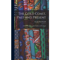 (英文圖書) The Gold Coast Past and Present: A Short Description of the Country and Its People 精裝版, Legare Street Press, 英文