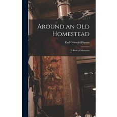 (英文圖書) Around an Old Homestead: a Book of Memories 精裝版, Legare Street Press, 英文