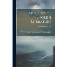 (英文圖書) Outlines of English Literature: An Introduction to the Chief Writers of England to the Books... 精裝版, Legare Street Press, 英文