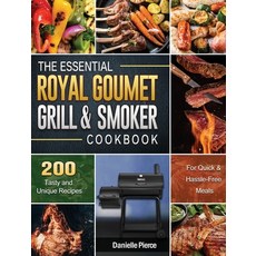 The Essential Royal Gourmet Grill & Smoker Cookbook: 200 Tasty and Unique Recipes for Quick & Hassle... 精裝版, Danielle Pierce, 英文