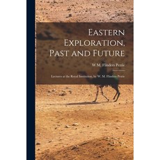 (英文圖書) Eastern Exploration Past and Future; Lectures at the Royal Institution by W. M. Flinders Pe... 平裝版, Legare Street Press, 英文