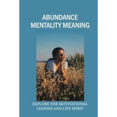 (英文圖書) Abundance Mentality Meaning: Explore The Motivational Lessons And Life Spirit: Importance Of ... 平裝版, Independently Published, 英文