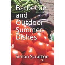 Barbecue and Outdoor Summer Dishes: Timeless Recipes and Drinks 平裝版, Independently Published, 英文
