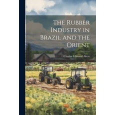 (英文圖書) The Rubber Industry in Brazil and the Orient 平裝版, Legare Street Press, 英文