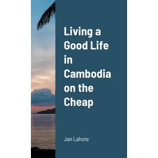 (英文圖書) Living a Good Life in Cambodia on the Cheap 平裝版, Lulu.com, 英文