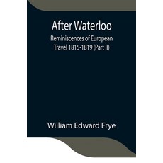 (英文圖書) After Waterloo: Reminiscences of European Travel 1815-1819 (Part II) 平裝版, Alpha Edition, 英文