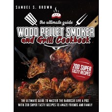 Wood Pellet Smoker and Grill Cookbook: The Ultimate Guide To Master The Barbecue Like A Pro With 200... 精裝版, Mmpr Enterprise Ltd, 英文