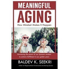 Meaningful Aging: How Mindset Makes It Happen: Harnessing the power of our dynamic mindset to achiev... 平裝版, Stillwater River Publications, 英文