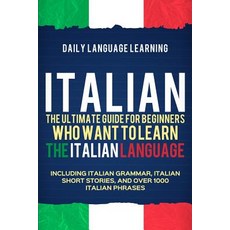 (英文圖書) Italian: The Ultimate Guide for Beginners Who Want to Learn the Italian Language Including I... 平裝版, Independently Published, 英文