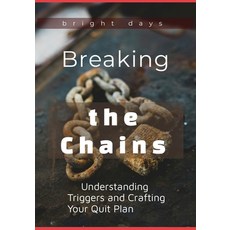 (英文圖書) Breaking the Chains: Understanding Triggers and Crafting Your Quit Plan 平裝版, Independently Published, 英文