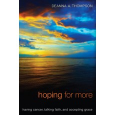(英文圖書) Hoping for More: Having Cancer Talking Faith and Accepting Grace 精裝版, Cascade Books, 英文