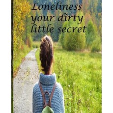 (英文圖書) Loneliness your dirty little secret: Tips and motivation to a happier you 平裝版, Createspace Independent Pub..., 英文