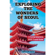 (英文圖書) Exploring The Wonders of Seoul: A Comprehensive 2023 Travel Guide 平裝版, Independently Published, 英文