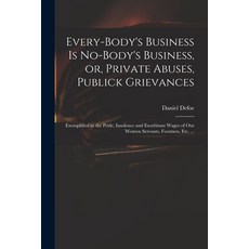 (英文圖書) Every-body's Business is No-body's Business or Private Abuses Publick Grievances: Exemplif... 平裝版, Legare Street Press, 英文