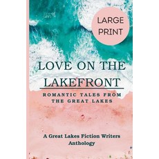 (英文圖書) Love on the Lakefront: Romantic Tales from the Great Lakes Large Print 平裝版, Great Lakes Fiction Writers, 英文